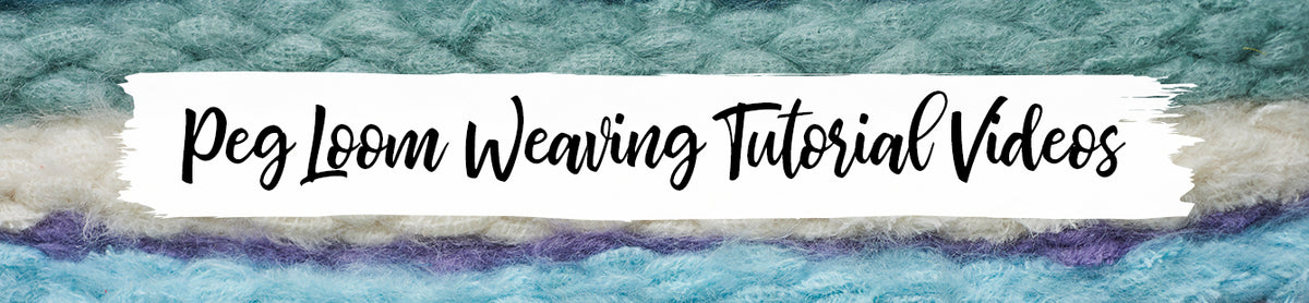 Peg Loom Weaving Tutorial Videos Banner
